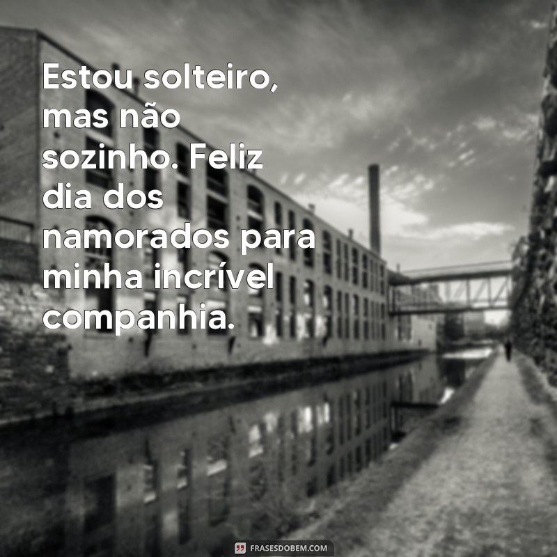 Descubra as melhores frases de solteiro para o Dia dos Namorados e celebre o amor próprio! 