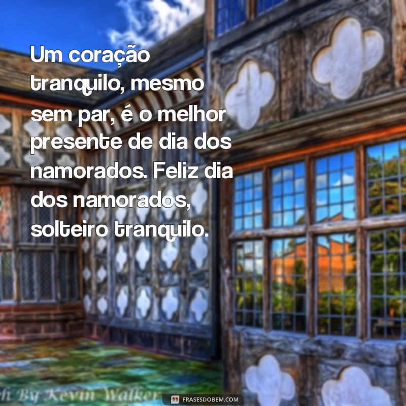 Descubra as melhores frases de solteiro para o Dia dos Namorados e celebre o amor próprio! 