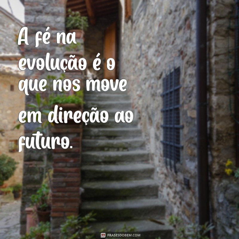 Frases Inspiradoras sobre Evolução: Transforme sua Vida com Palavras 