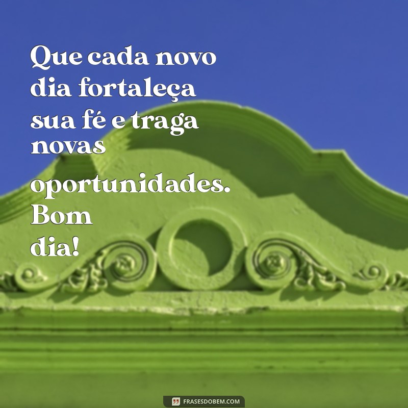 Bom Dia de Fé: Inspire-se com Mensagens Positivas para Começar o Dia 