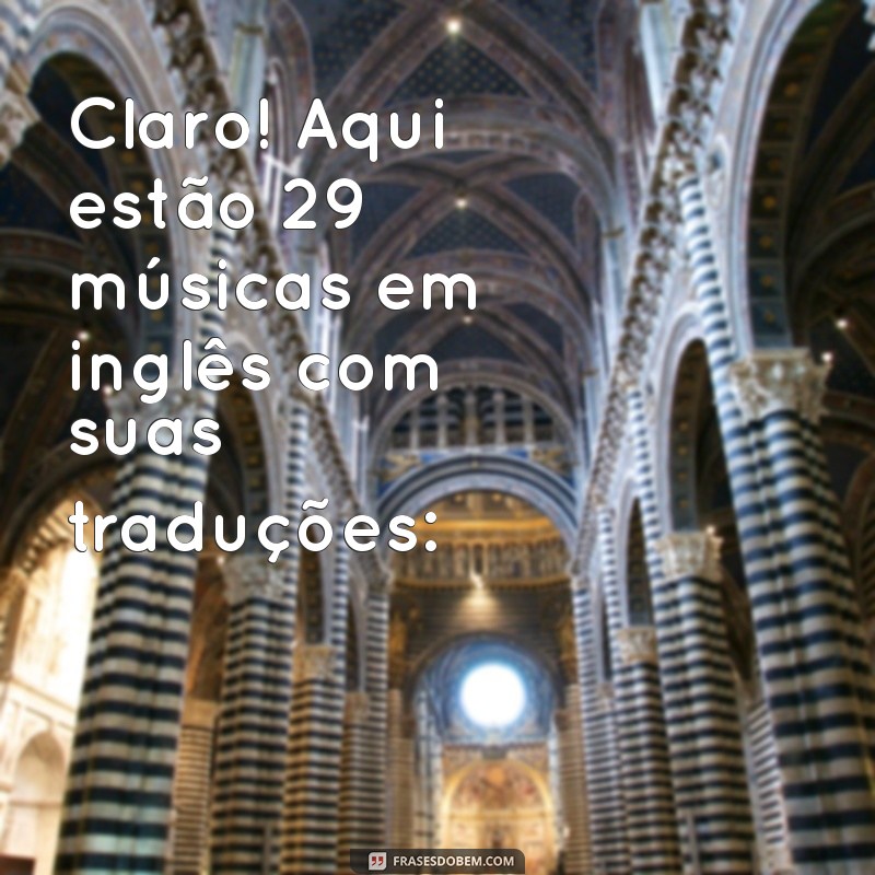 musicas em ingles com tradução Claro! Aqui estão 29 músicas em inglês com suas traduções: