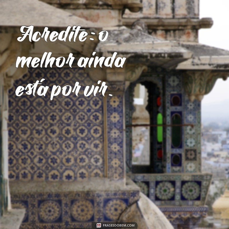 As Melhores Frases Motivacionais para Inspirar Seu Dia 