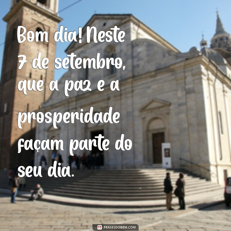 Mensagem Inspiradora de Bom Dia para 7 de Setembro: Celebre com Positividade 