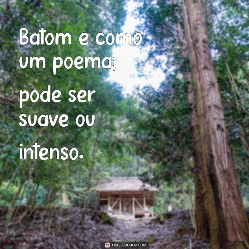 Frases Inspiradoras sobre Batom: Beleza e Autoexpressão em Palavras 