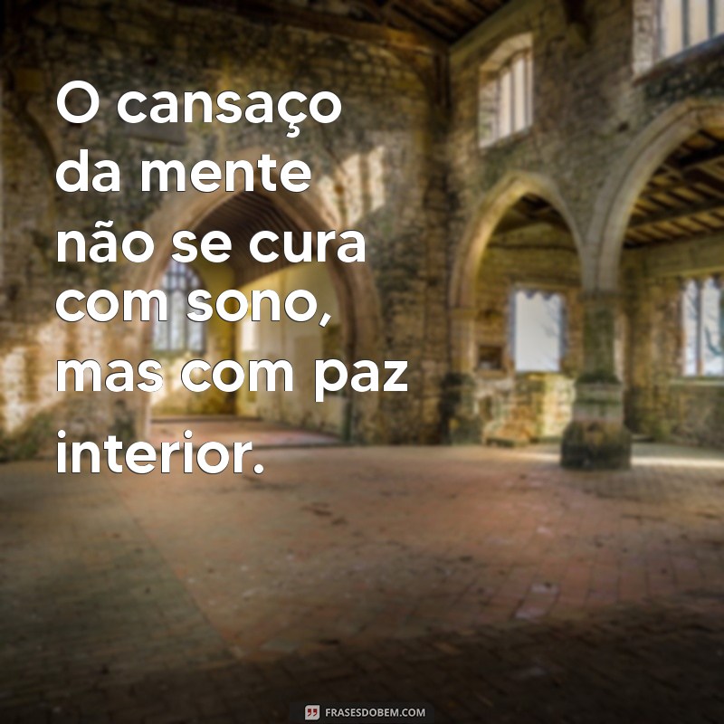 Frases Inspiradoras para Aliviar o Cansaço Mental 