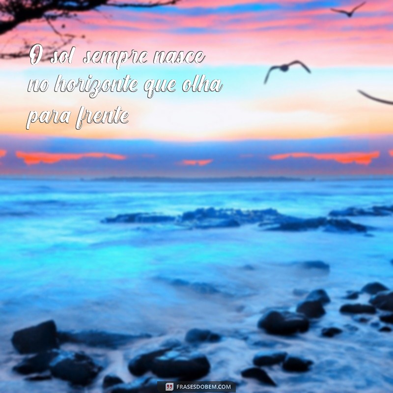 Frases Inspiradoras para Seguir em Frente e Superar Desafios 