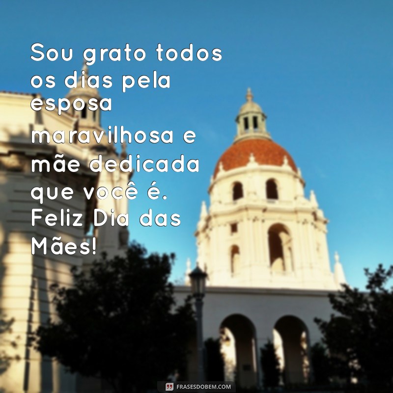 Frases Emocionantes para Celebrar o Dia das Mães com Sua Esposa 