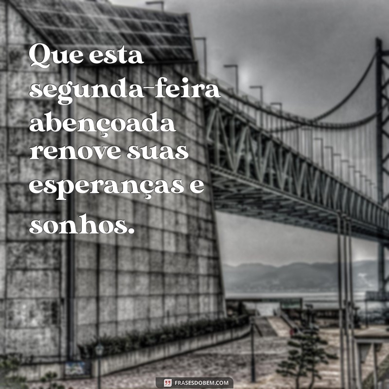 Comece Sua Semana com uma Segunda-Feira Abençoada: Dicas e Inspirações de Bom Dia 