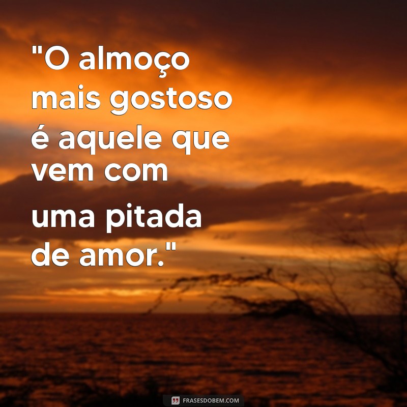 frases de almoço gostoso 