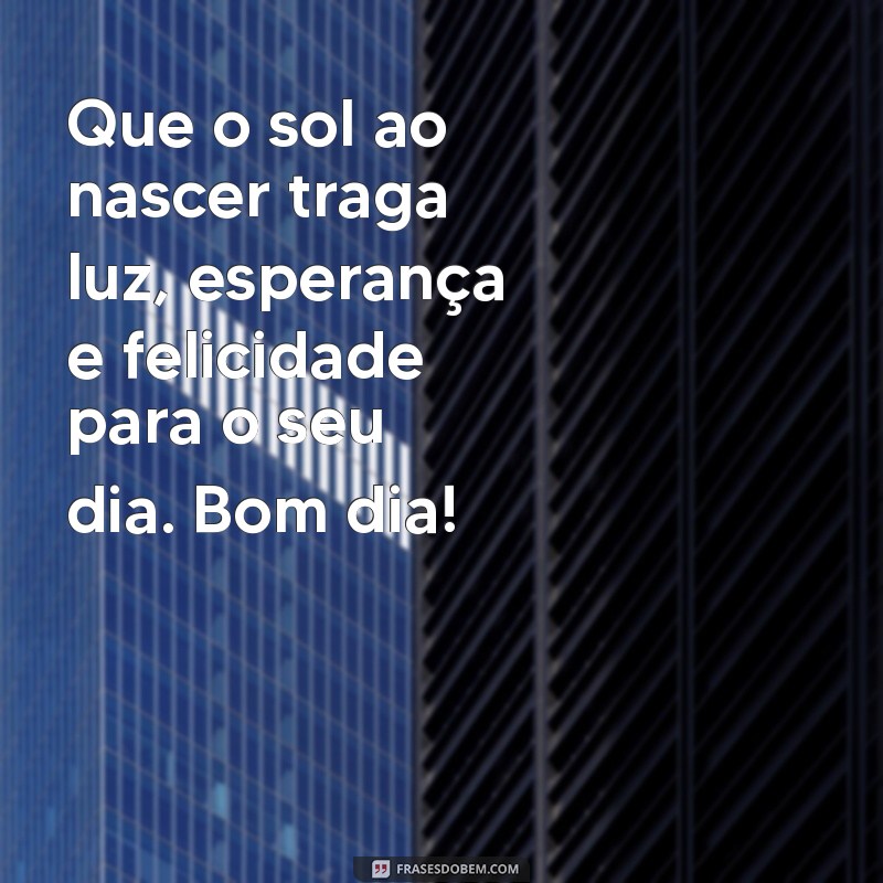 Mensagens de Bom Dia: Inspire-se com Frases Belas e Motivadoras 