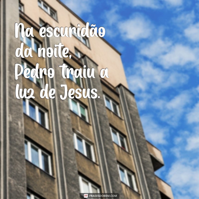 Por Que Pedro Negou Jesus: Entendendo a Traição Bíblica 