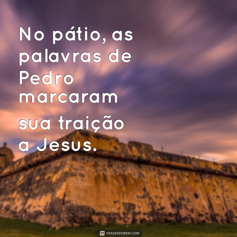 Por Que Pedro Negou Jesus: Entendendo a Traição Bíblica 