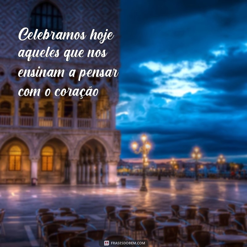 Frases Inspiradoras para Celebrar o Dia dos Professores 