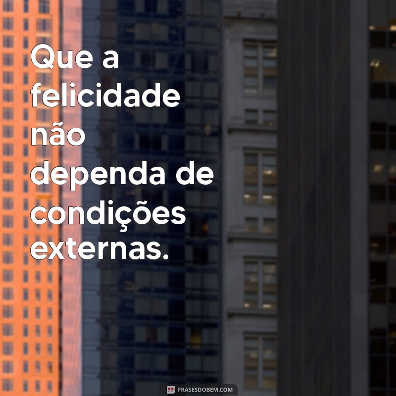 Frases Inspiradoras para uma Vida Mais Leve e Feliz 