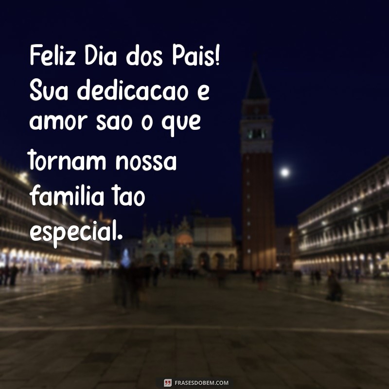 parabéns dia dos pais Feliz Dia dos Pais! Sua dedicação e amor são o que tornam nossa família tão especial.