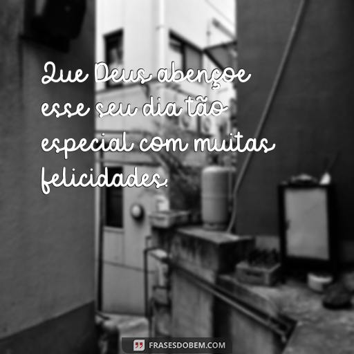 Feliz Aniversário Abençoado por Deus: Frases para Celebrar o Dia Especial Que Deus abençoe esse seu dia tão especial com muitas felicidades.