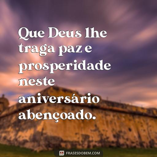 Feliz Aniversário Abençoado por Deus: Frases para Celebrar o Dia Especial Que Deus lhe traga paz e prosperidade neste aniversário abençoado.