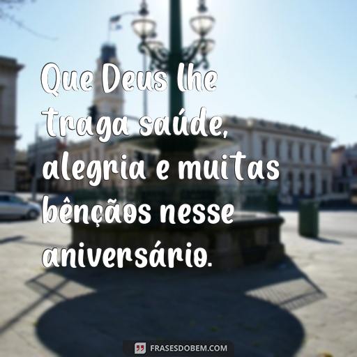 Feliz Aniversário Abençoado por Deus: Frases para Celebrar o Dia Especial Que Deus lhe traga saúde, alegria e muitas bênçãos nesse aniversário.