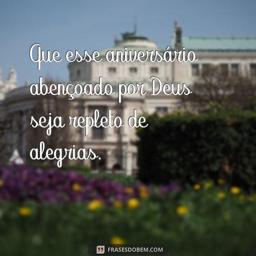 Feliz Aniversário Abençoado por Deus: Frases para Celebrar o Dia Especial Que esse aniversário abençoado por Deus seja repleto de alegrias.