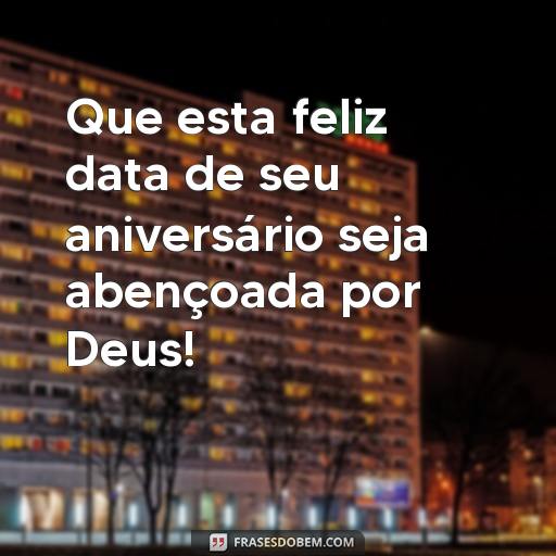 Feliz Aniversário Abençoado por Deus: Frases para Celebrar o Dia Especial Que esta feliz data de seu aniversário seja abençoada por Deus!