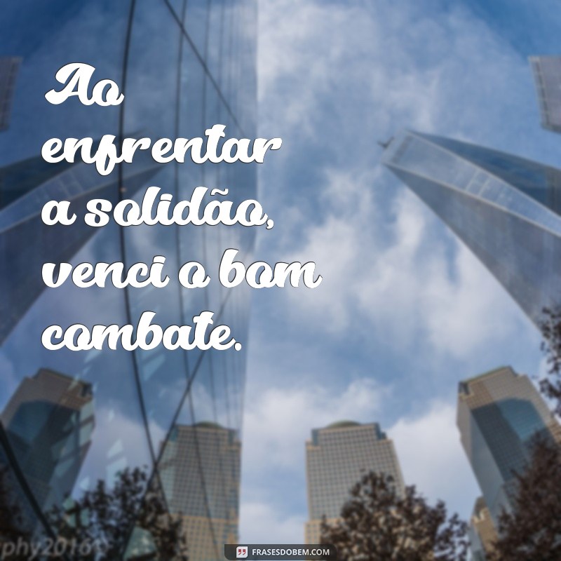 Frases Inspiradoras: Venci o Bom Combate e Triunfei 