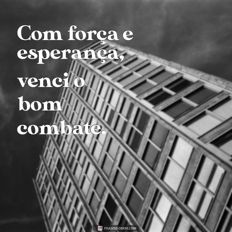 Frases Inspiradoras: Venci o Bom Combate e Triunfei 