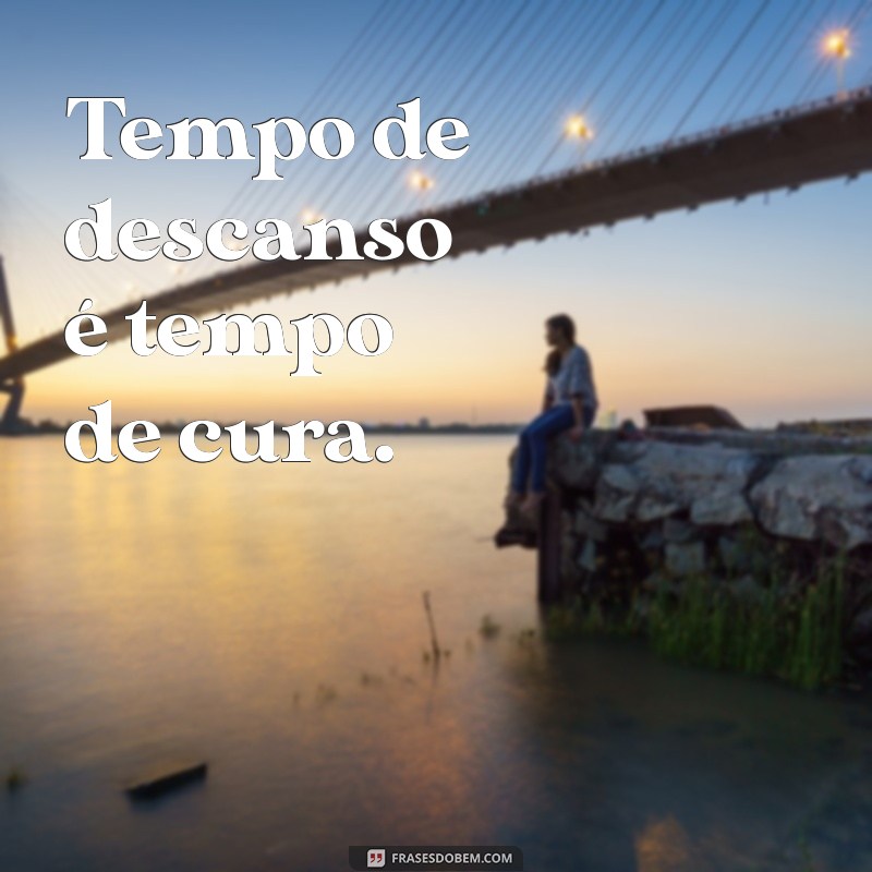 Frases Inspiradoras para a Hora do Descanso: Relaxe e Revitalize-se 