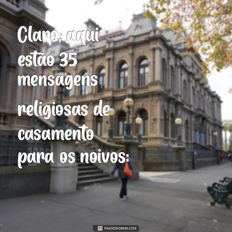 mensagem religiosa de casamento para os noivos Claro, aqui estão 35 mensagens religiosas de casamento para os noivos: