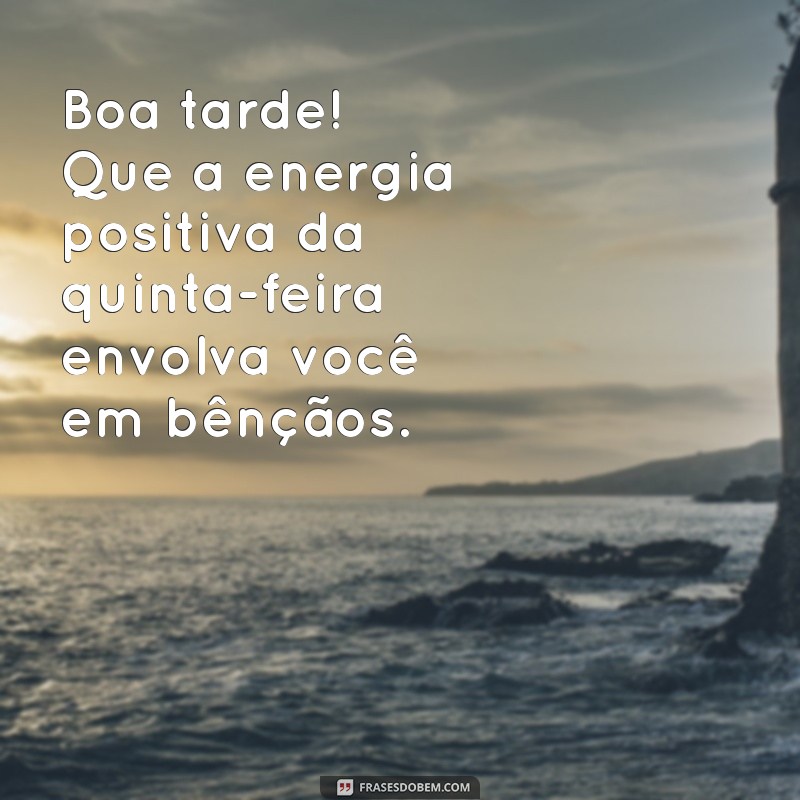 Frases Inspiradoras para Uma Boa Tarde em Uma Quinta-Feira Abençoada 