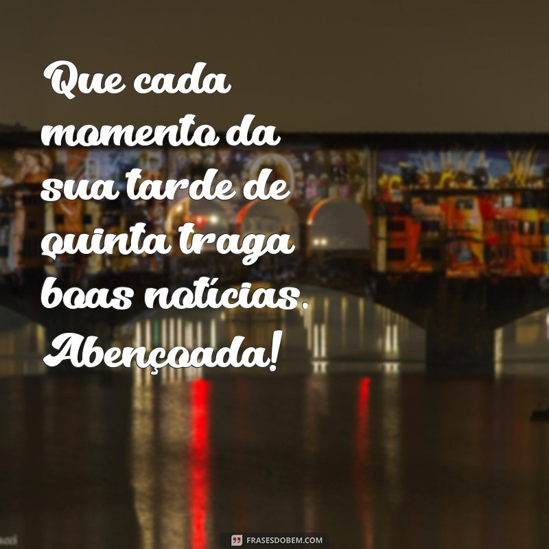 Frases Inspiradoras para Uma Boa Tarde em Uma Quinta-Feira Abençoada 