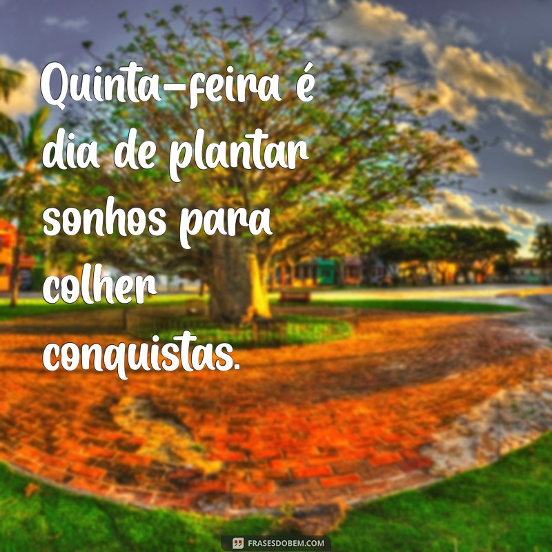 Frases Inspiradoras para Celebrar a Chegada da Quinta-feira 