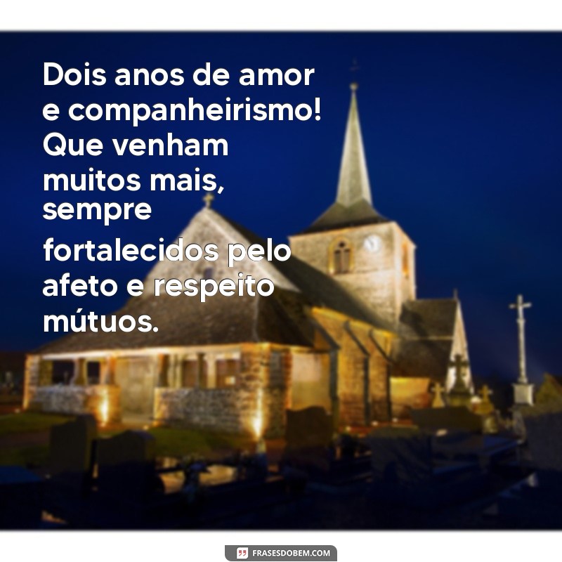 mensagem 2 anos de casados Dois anos de amor e companheirismo! Que venham muitos mais, sempre fortalecidos pelo afeto e respeito mútuos.