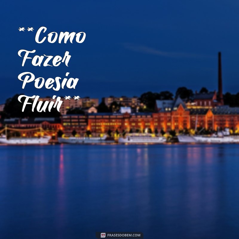 poemas como fazer **Como Fazer Poesia Fluir**