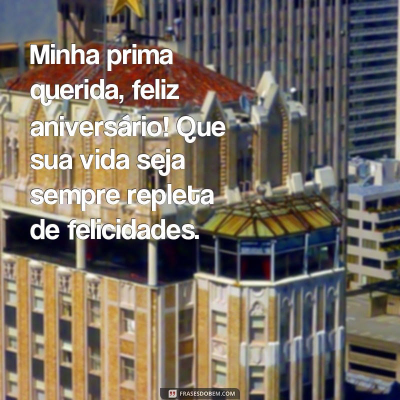 Encante sua prima com lindas frases de feliz aniversário - Confira nossas sugestões! 