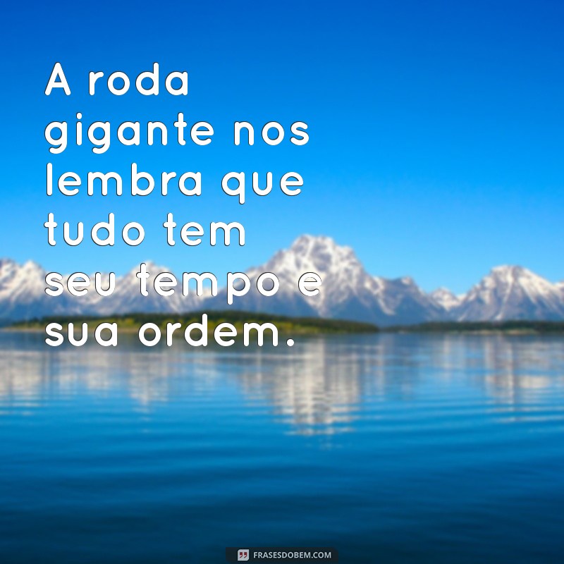 Descubra as Melhores Frases Inspiradoras com Roda Gigante 