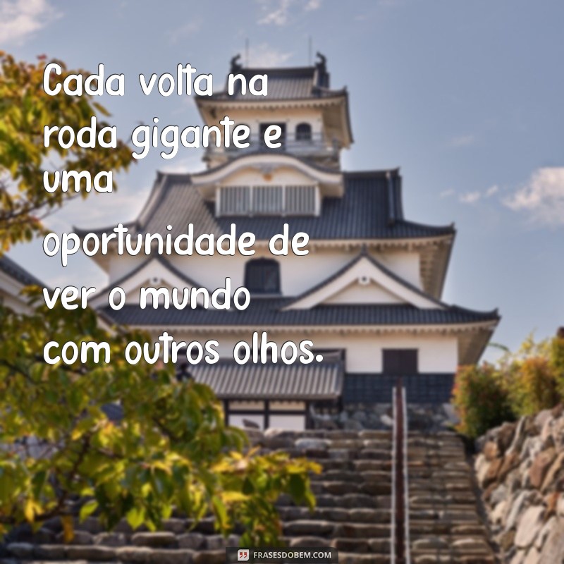 Descubra as Melhores Frases Inspiradoras com Roda Gigante 