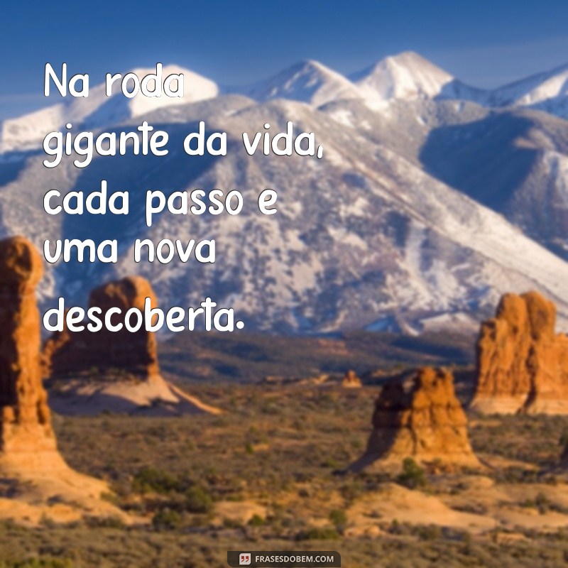 Descubra as Melhores Frases Inspiradoras com Roda Gigante 