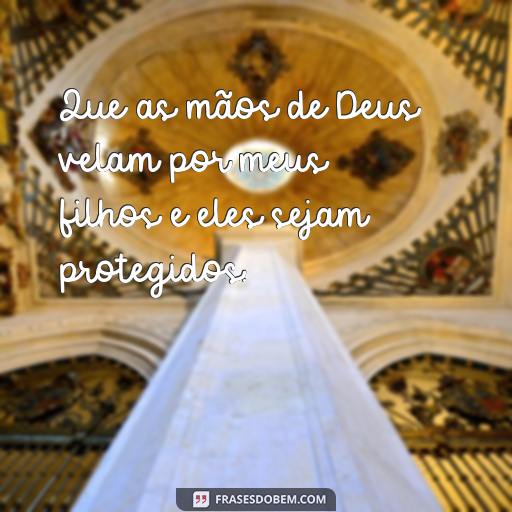 25 Frases de Deus para Proteger Seus Filhos | Encontre Inspiração Aqui Que as mãos de Deus velam por meus filhos e eles sejam protegidos.