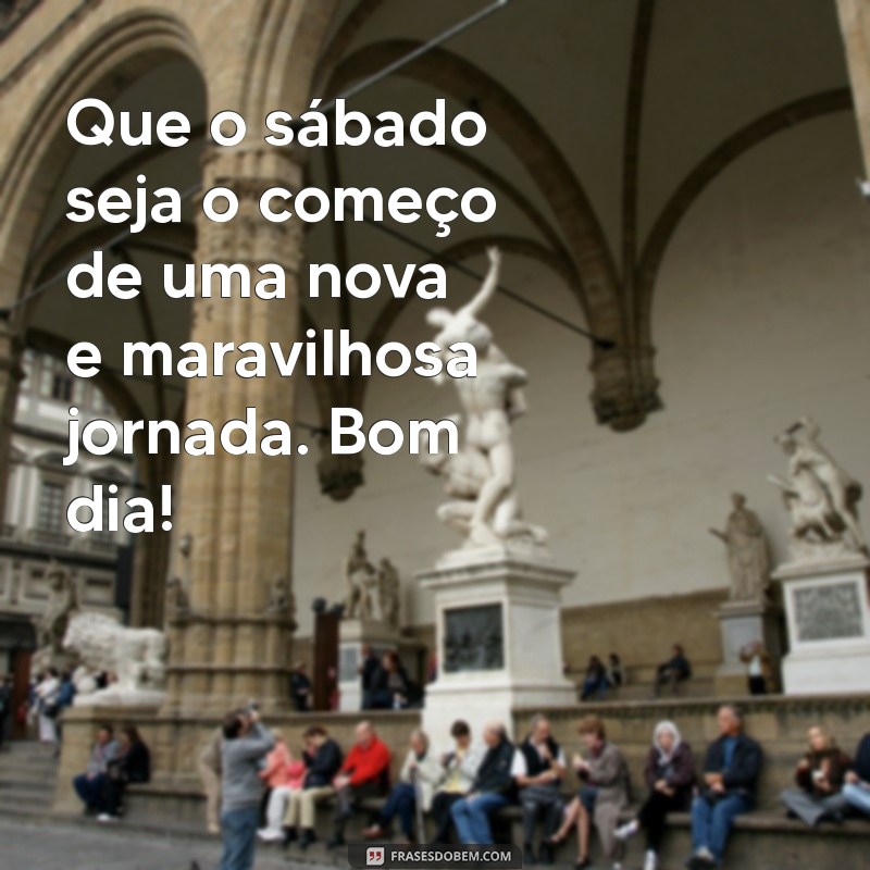 Comece Seu Sábado com Motivação: Mensagens Inspiradoras de Bom Dia 