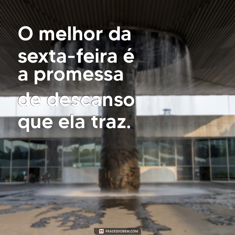 Frases Inteligentes para Inspirar sua Sexta-Feira 