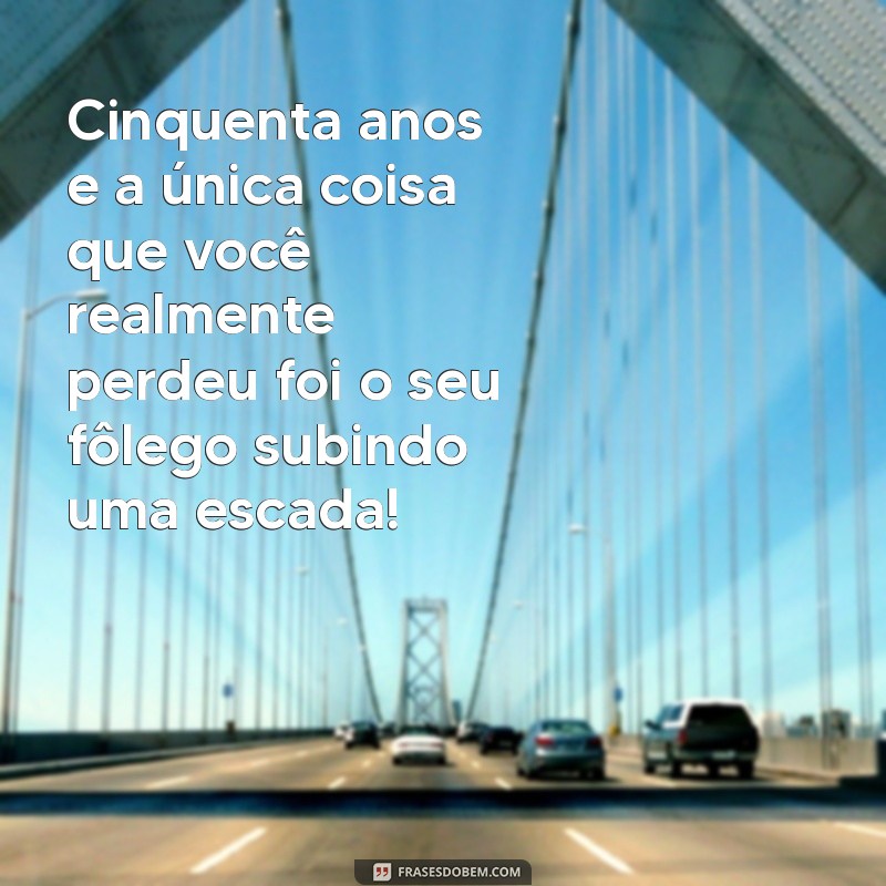 50 Frases Engraçadas para Celebrar Aniversário de 50 Anos 