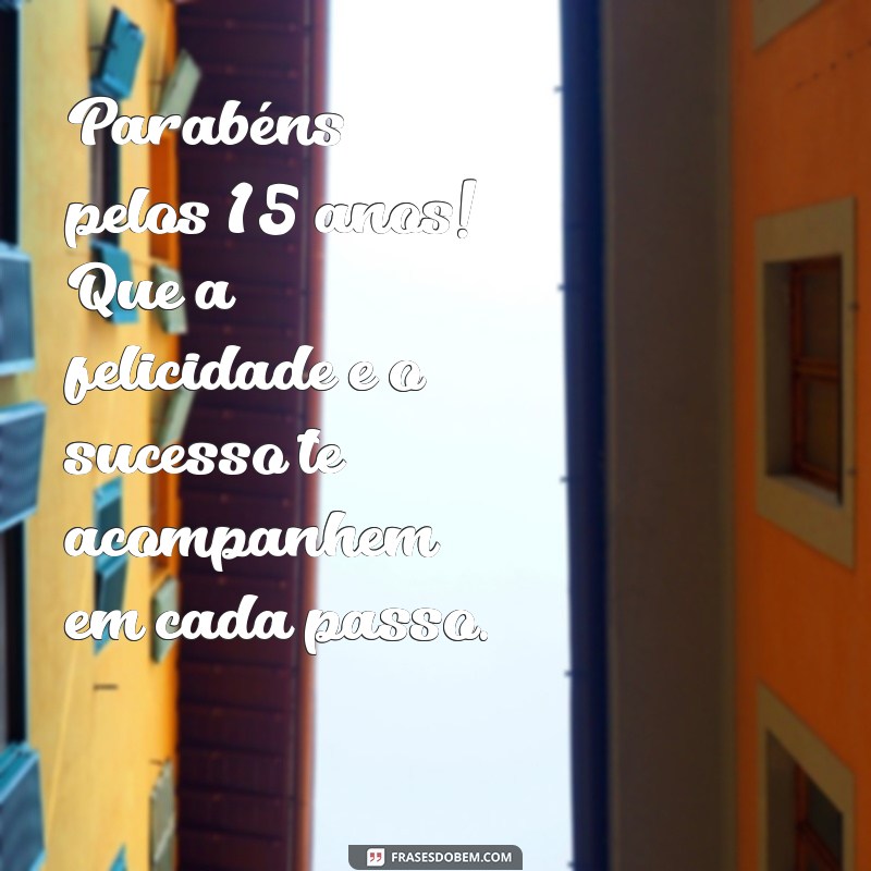 Mensagens Inspiradoras para Celebrar 15 Anos de Vida: Ideias Criativas para Aniversário 