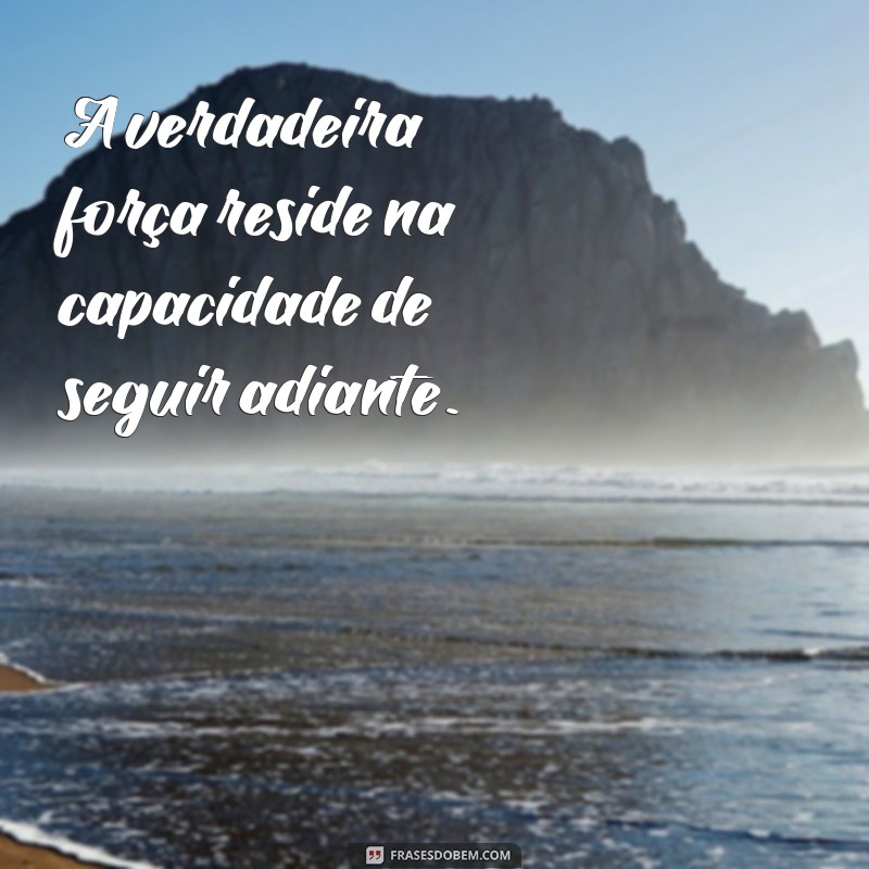 Frases Inspiradoras para se Manter Firme e Forte 