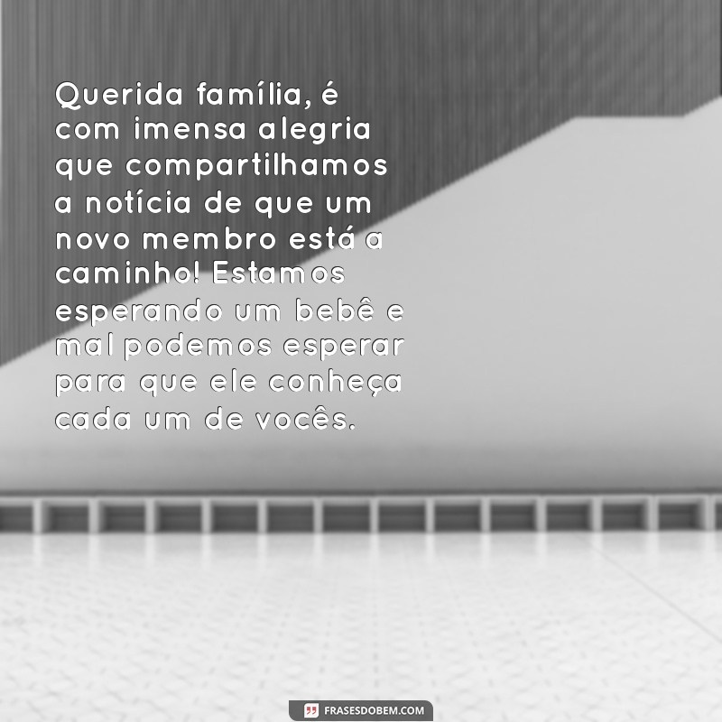 carta para anunciar a gravidez - a família Querida família, é com imensa alegria que compartilhamos a notícia de que um novo membro está a caminho! Estamos esperando um bebê e mal podemos esperar para que ele conheça cada um de vocês.