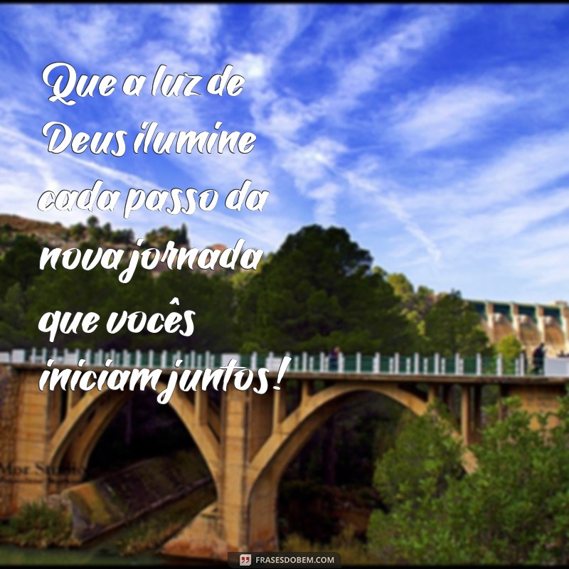 mensagem para recem casados evangelicos Que a luz de Deus ilumine cada passo da nova jornada que vocês iniciam juntos!