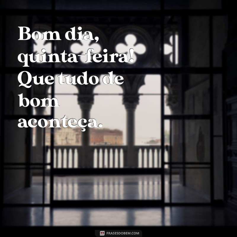 Comece Sua Quinta-Feira com Energias Positivas: Dicas e Frases de Bom Dia 