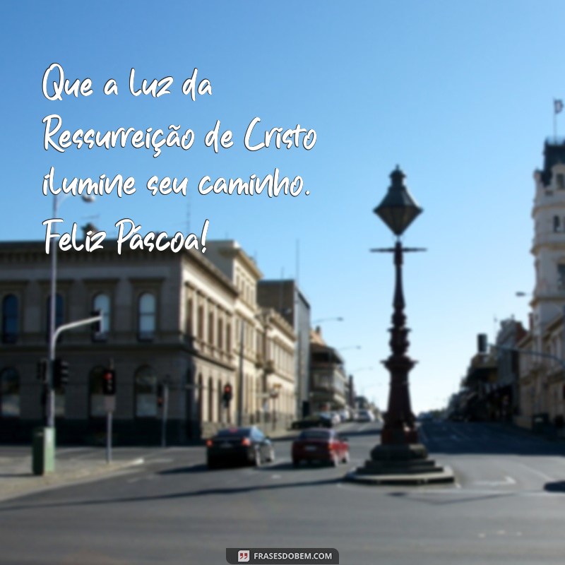 mensagem de feliz pascoa catolica Que a luz da Ressurreição de Cristo ilumine seu caminho. Feliz Páscoa!