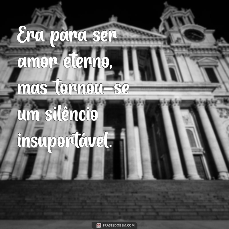 texto de um casamento fracassado Era para ser amor eterno, mas tornou-se um silêncio insuportável.