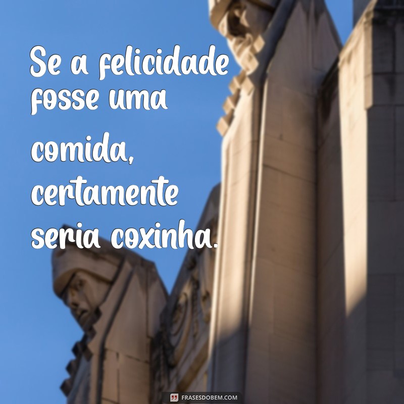 As Melhores Frases de Coxinha: Humor e Sabor em Palavras 