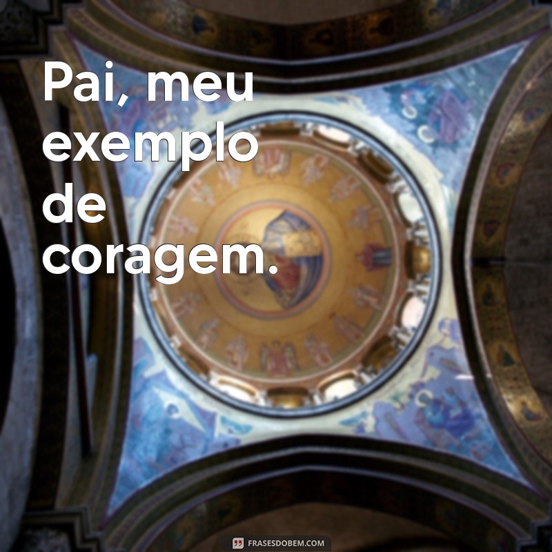 Frases Curtas e Inspiradoras para o Dia dos Pais 